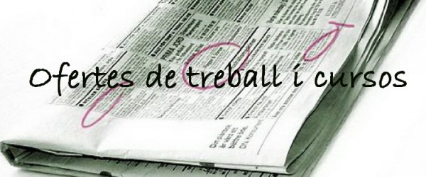 OFERTES DE TREBALL I CURSOS